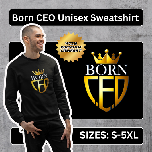 Born CEO Unisex Sweatshirt with Premium Comfort