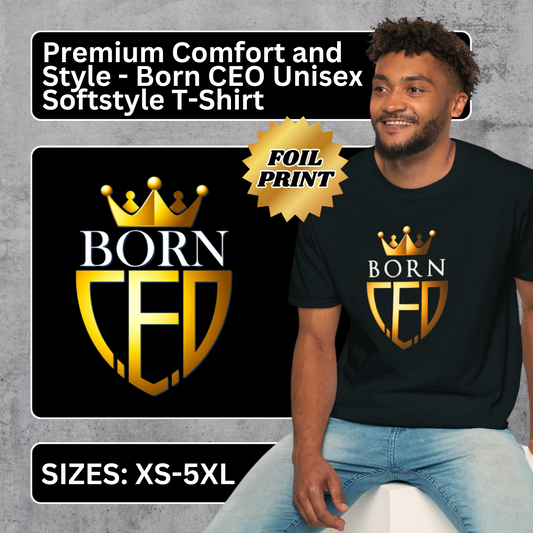 Born CEO Unisex Softstyle T-Shirt - Premium Comfort & Durability